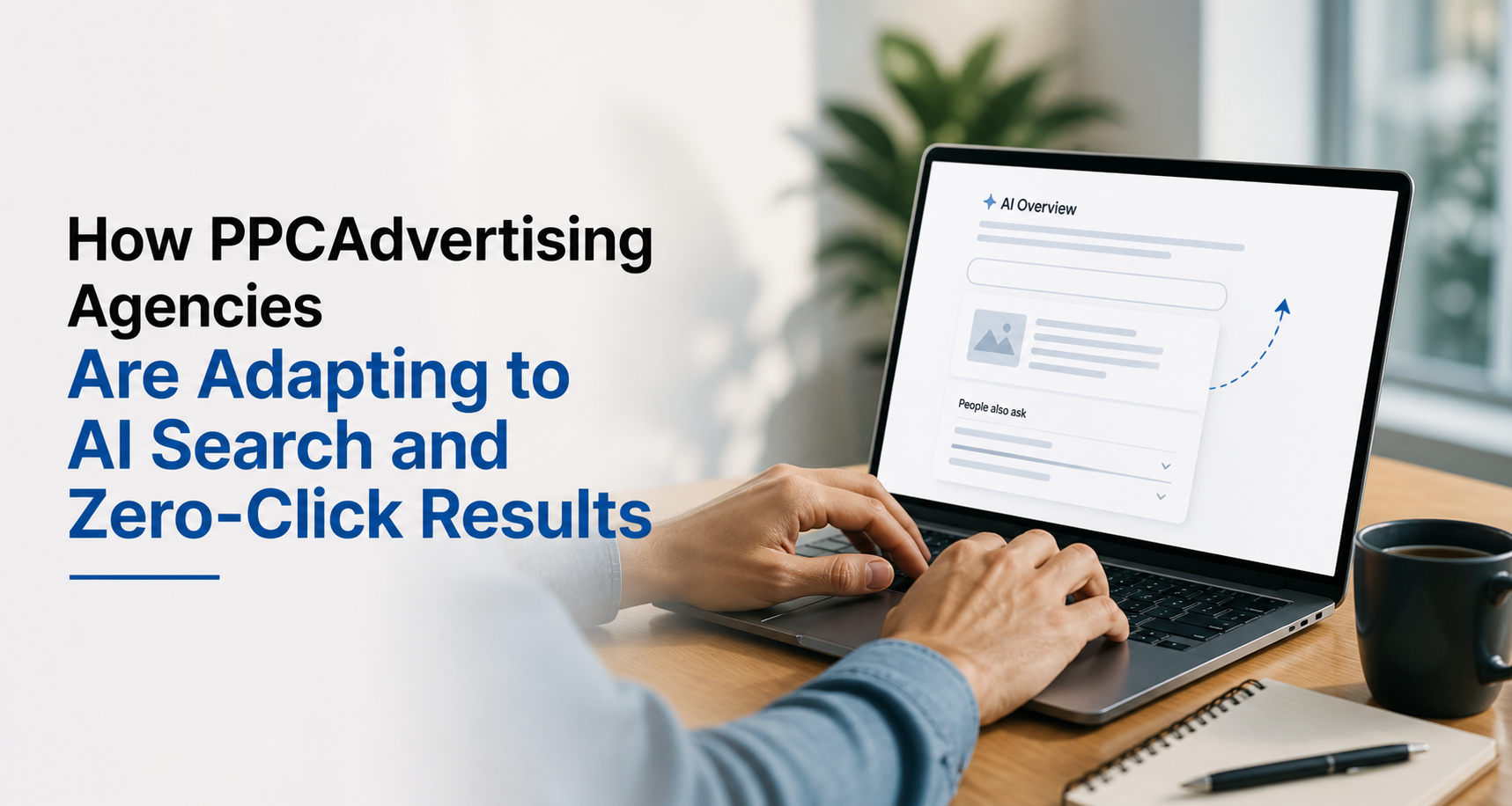PPC Advertising Agencies Are Adapting to AI Search and Zero-Click Results